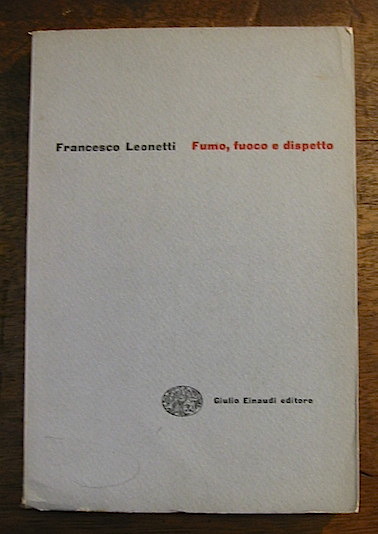 Francesco Leonetti Fumo, fuoco e dispetto 1956 Torino Einaudi 